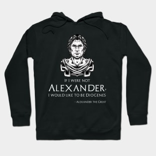 Ancient Greek Quote - Alexander The Great To Diogenes Hoodie